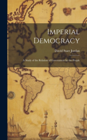 Imperial Democracy: A Study of the Relation of Government by the People