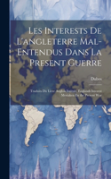 Les Interests De L'angleterre Mal-Entendus Dans La Present Guerre