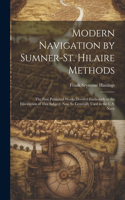 Modern Navigation by Sumner-St. Hilaire Methods: The First Published Works Devoted Exclusively to the Elucidation of This Subject, Now So Generally Used in the U.S. Navy