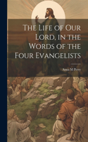 Life of Our Lord, in the Words of the Four Evangelists