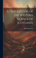 Description of the Western Islands of Scotland,