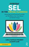 Everyday SEL in the Virtual Classroom: Integrating Social Emotional Learning and Mindfulness Into Your Remote and Hybrid Settings