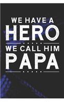We Have A Hero We Call Him Papa: Family life grandpa dad men father's day gift love marriage friendship parenting wedding divorce Memory dating Journal Blank Lined Note Book