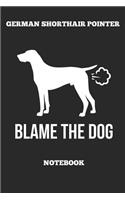 German Shorthair Pointer Blame The Dog Notebook