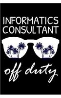 Informatics Consultant Off Duty: Funny Writing Notebook, Summer Vacation Diary, Retirement Journal, Planner Organizer for Informatics Consultants