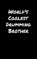 World's Coolest Drumming Brother: A soft cover blank lined journal to jot down ideas, memories, goals, and anything else that comes to mind.