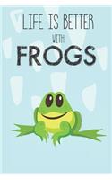 Life Is Better With Frogs