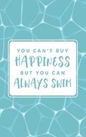 You Can't Buy Happiness But You Can Always Swim
