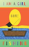 I Am a Girl Gone Fishing