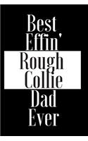 Best Effin Rough Collie Dad Ever: Gift for Dog Animal Pet Lover - Funny Notebook Joke Journal Planner - Friend Her Him Men Women Colleague Coworker Book (Special Funny Unique Alterna