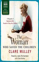 Woman Who Saved the Children: A Biography of Eglantyne Jebb: Founder of Save the Children