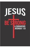 Jesus Be Strong And Courageous Joshua 1: 9 : Inspirational Journal Notebook