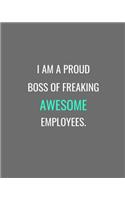 I Am A Proud Boss Of Freaking Awesome Employees.: Grey, White and Turquoise Gift Notebook Journal