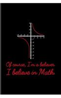 Of Course I'm A Believer I Believe In Math