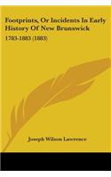 Footprints, Or Incidents In Early History Of New Brunswick