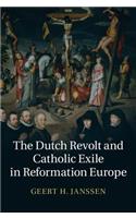 Dutch Revolt and Catholic Exile in Reformation Europe