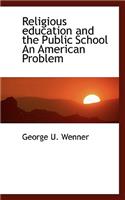 Religious Education and the Public School an American Problem