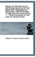 Report of the Survey of the Projected Line of Rail Road from Stanstead to Montreal; With Estimates O