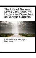 The Life of General Lewis Cass, with His Letters and Speeches on Various Subjects