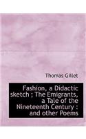 Fashion, a Didactic Sketch; The Emigrants, a Tale of the Nineteenth Century