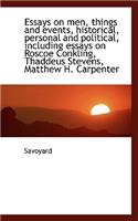 Essays on Men, Things and Events, Historical, Personal and Political, Including Essays on Roscoe Con