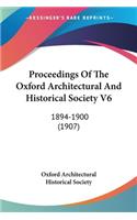 Proceedings Of The Oxford Architectural And Historical Society V6