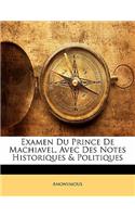 Examen Du Prince de Machiavel, Avec Des Notes Historiques & Politiques