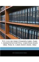 Titi Livi AB Urbe Condita Libri: Pars I. Adnotatio Critica. Liber XXXI-XXXV. 1862. Pars II. Liber XXXVI-XXXX. 1862, Volumen III