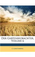 Der Gartenbeobachter, Sechster Jahrgang.
