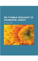Sir Thomas Urquhart of Cromartie, Knight: (English)