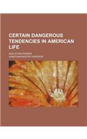 Certain Dangerous Tendencies in American Life; And Other Papers