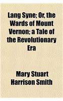 Lang Syne; Or, the Wards of Mount Vernon; A Tale of the Revolutionary Era