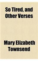 So Tired, and Other Verses
