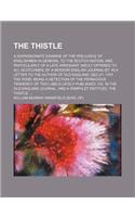 The Thistle; A Dispassionate Examine of the Prejudice of Englishmen in General to the Scotch Nation and Particularly of a Late Arrogant Insult Offered to All Scotchmen, by a Modern English Journalist. in a Letter to the Author of Old England, Dec.2
