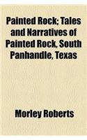 Painted Rock; Tales and Narratives of Painted Rock, South Panhandle, Texas