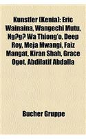 Knstler (Kenia): Eric Wainaina, Wangechi Mutu, Ng?g? Wa Thiong'o, Deep Roy, Meja Mwangi, Faiz Mangat, Kiran Shah, Grace Ogot, Abdilatif