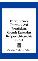 Entwurf Einer Durchaus Auf Practischem Grunde Ruhenden Religionsphilosophie (1856): (German)
