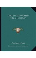 Two Little Women on a Holiday