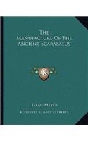 The Manufacture Of The Ancient Scarabaeus: (English)