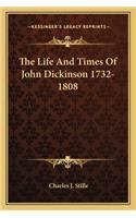 The Life And Times Of John Dickinson 1732-1808