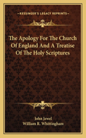 The Apology For The Church Of England And A Treatise Of The Holy Scriptures