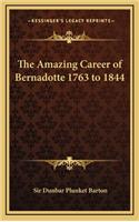 The Amazing Career of Bernadotte 1763 to 1844