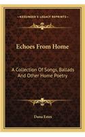 Echoes from Home: A Collection Of Songs, Ballads And Other Home Poetry