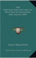 The Subconscious Self and Its Relation to Education and Health 1897