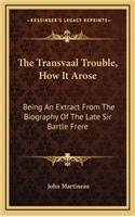 The Transvaal Trouble, How It Arose