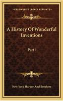 A History Of Wonderful Inventions: Part I