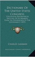 Dictionary Of The United States Congress: Containing Biographical Sketches Of Its Members From The Foundation Of The Government (1859)