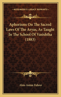 Aphorisms On The Sacred Laws Of The Aryas, As Taught In The School Of Vasishtha (1883)