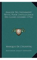 Analyse Des Infiniment Petits, Pour L'intelligence Des Lignes Courbes (1716): (French)