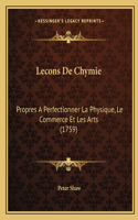 Lecons De Chymie: Propres A Perfectionner La Physique, Le Commerce Et Les Arts (1759)(French)